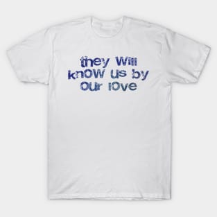 They will know us by our love T-Shirt